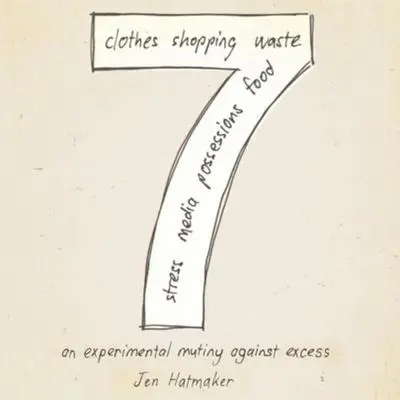 7: An Experimental Mutiny Against Excess: An Experimental Mutiny Against Excess Audibook, by Jen Hatmaker