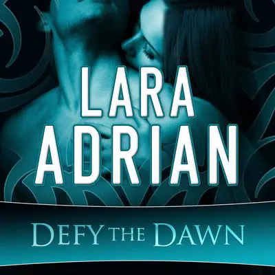 Defy the Dawn Audibook, by Lara Adrian