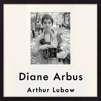 Diane Arbus: Portrait of a Photographer Audibook, by Arthur Lubow
