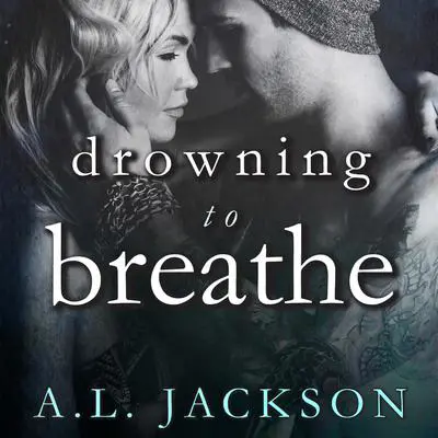 Drowning to Breathe Audibook, by A.L. Jackson