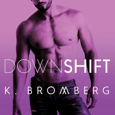 Down Shift Audibook, by K. Bromberg