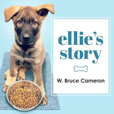 Ellie's Story: A Dog's Purpose Novel Audibook, by W. Bruce Cameron