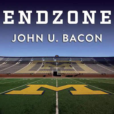 Endzone: The Rise, Fall, and Return of Michigan Football Audibook, by John U. Bacon