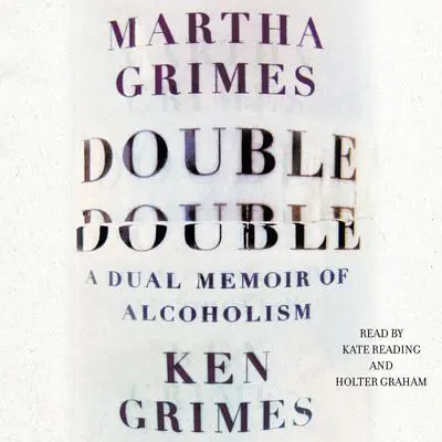 Double Double: A Dual Memoir of Alcoholism Audibook, by Martha Grimes