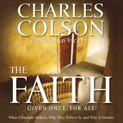 The Faith: What Christians Believe, Why They Believe It, and Why It Matters Audibook, by Charles Colson