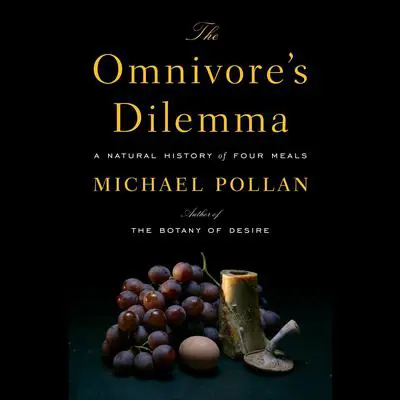 The Omnivore's Dilemma: A Natural History of Four Meals Audibook, by Michael Pollan