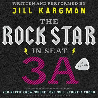 The Rock Star in Seat 3A: A Novel Audibook, by Jill Kargman