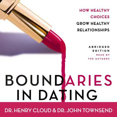 Boundaries in Dating: How Healthy Choices Grow Healthy Relationships Audibook, by Henry Cloud