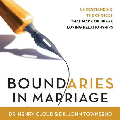Boundaries in Marriage: Understanding the Choices That Make or Break Loving Relationships Audibook, by Henry Cloud