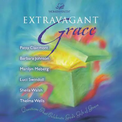 Extravagant Grace: Devotions That Celebrate God's Gift of Grace Audibook, by Patsy Clairmont