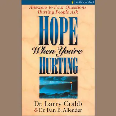 Hope When You're Hurting: Answers to Four Questions Hurting People Ask Audibook, by Larry Crabb