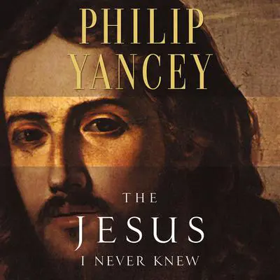 The Jesus I Never Knew Audibook, by Philip Yancey