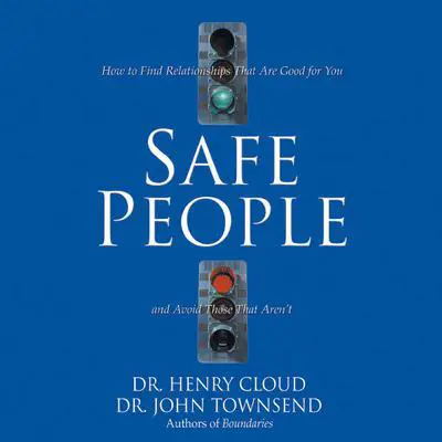 Safe People: How to Find Relationships That Are Good for You and Avoid Those That Aren't Audibook, by Henry Cloud