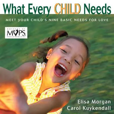 What Every Child Needs: Getting to the Heart of Mothering Audibook, by Elisa Morgan