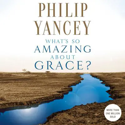 What's So Amazing About Grace? Audibook, by Philip Yancey