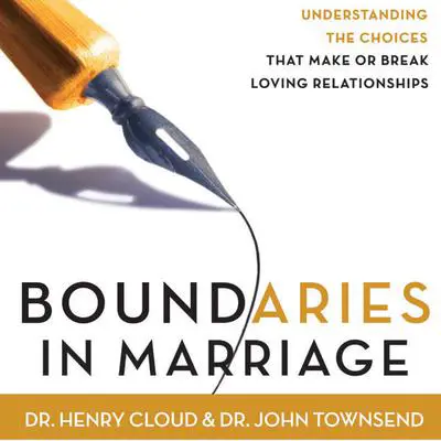 Boundaries in Marriage: Understanding the Choices That Make or Break Loving Relationships Audibook, by Henry Cloud
