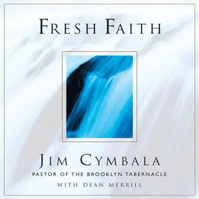 Fresh Faith: What Happens When Real Faith Ignites God's People Audibook, by Jim Cymbala