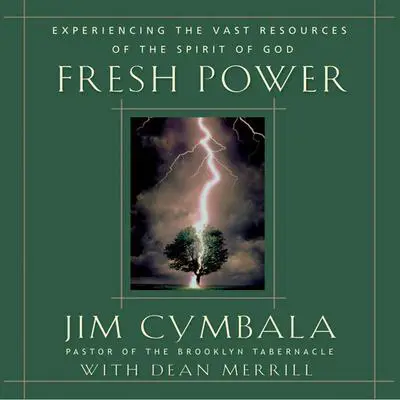 Fresh Power: Experience the Vast Resources of the Spirit of God Audibook, by Jim Cymbala