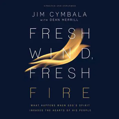 Fresh Wind, Fresh Fire: What Happens When God's Spirit Invades the Hearts of His People Audibook, by Jim Cymbala