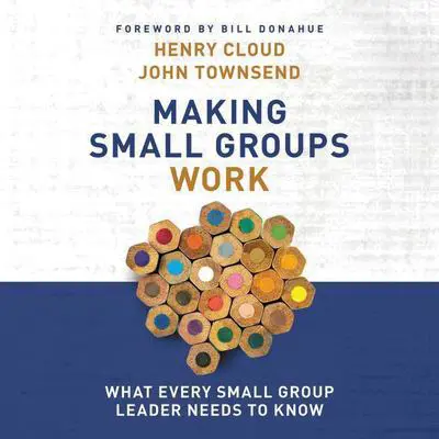 Making Small Groups Work: What Every Small Group Leader Needs to Know Audibook, by Henry Cloud