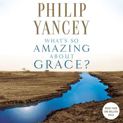 What's So Amazing About Grace? Audibook, by Philip Yancey