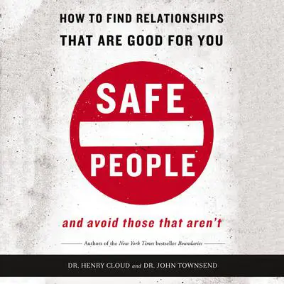 Safe People: How to Find Relationships That Are Good for You and Avoid Those That Aren't Audibook, by John Townsend