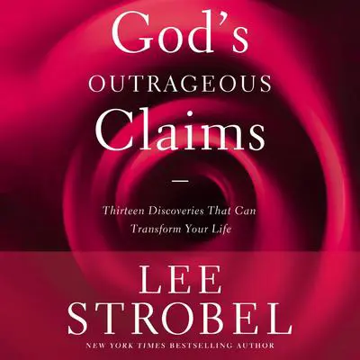 God's Outrageous Claims: Thirteen Discoveries That Can Transform Your Life Audibook, by Lee Strobel