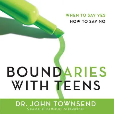 Boundaries with Teens: When to Say Yes, How to Say No Audibook, by John Townsend