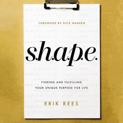 S.H.A.P.E.: Finding and Fulfilling Your Unique Purpose for Life Audibook, by Erik Rees