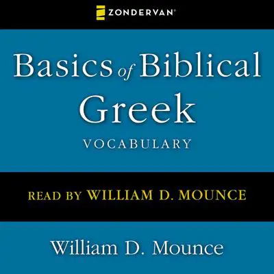 Basics of Biblical Greek Vocabulary Audibook, by William D. Mounce