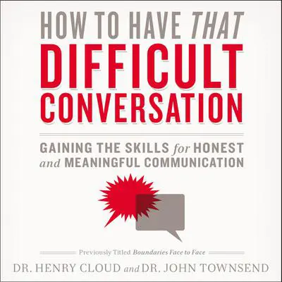 How to Have That Difficult Conversation: Gaining the Skills for Honest and Meaningful Communication Audibook, by Henry Cloud