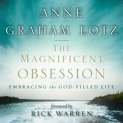 The Magnificent Obsession: Embracing the God-Filled Life Audibook, by Anne Graham Lotz