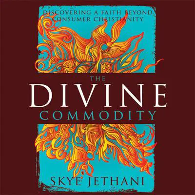 The Divine Commodity: Discovering a Faith Beyond Consumer Christianity Audibook, by Skye Jethani