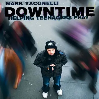 Downtime: Helping Teenagers Pray Audibook, by Mark Yaconelli