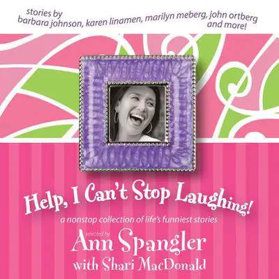 Help, I Can't Stop Laughing!: A Nonstop Collection of Life's Funniest Stories Audibook, by Ann Spangler