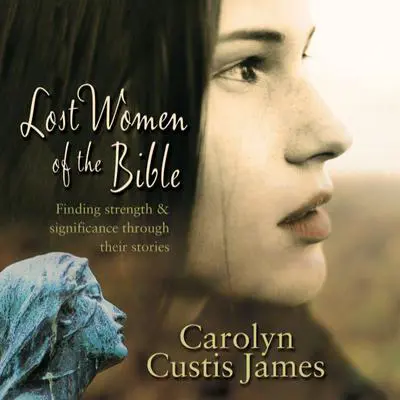 Lost Women of the Bible: The Women We Thought We Knew Audibook, by Carolyn Custis James