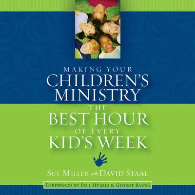 Making Your Children's Ministry the Best Hour of Every Kid's Week Audibook, by Sue Miller