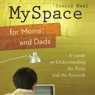 MySpace for Moms and Dads: A Guide to Understanding the Risks and the Rewards Audibook, by Connie Neal