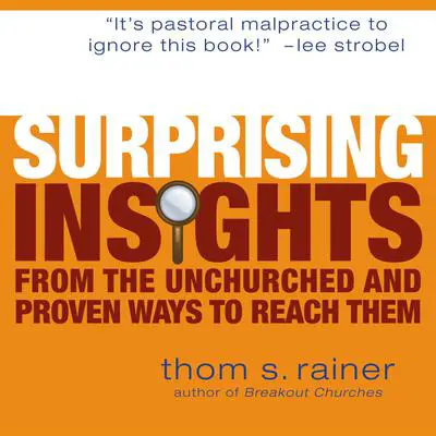 Surprising Insights from the Unchurched and Proven Ways to Reach Them Audibook, by Thom S. Rainer