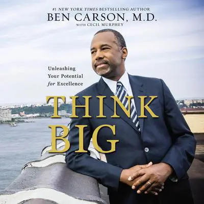 Think Big: Unleashing Your Potential for Excellence Audibook, by Ben Carson