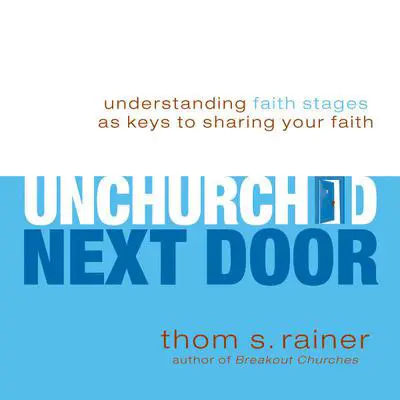 The Unchurched Next Door: Understanding Faith Stages as Keys to Sharing Your Faith Audibook, by Thom S. Rainer