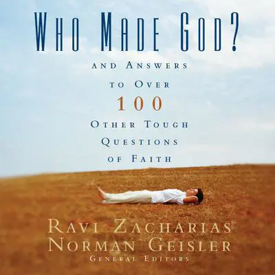 Who Made God?: And Answers to Over 100 Other Tough Questions of Faith Audibook, by Ravi Zacharias