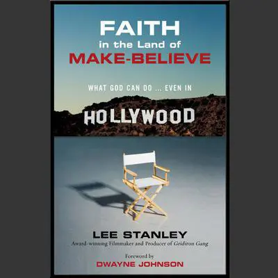 Faith in the Land of Make-Believe: What God Can Do…Even In Hollywood Audibook, by Lee Stanley
