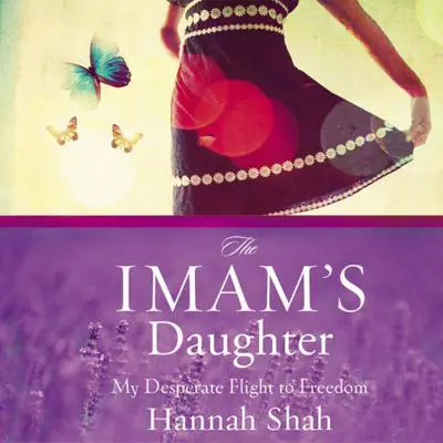 The Imam's Daughter: My Desperate Flight to Freedom Audibook, by Hannah Shah