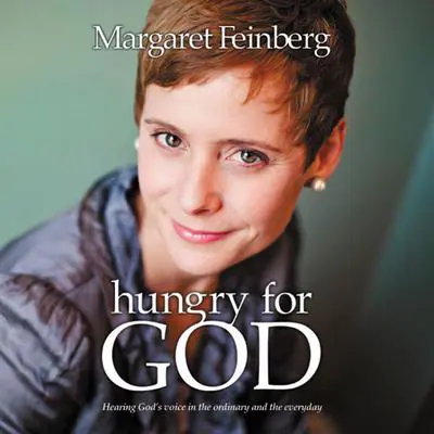 Hungry for God: Hearing God's Voice in the Ordinary and the Everyday Audibook, by Margaret Feinberg