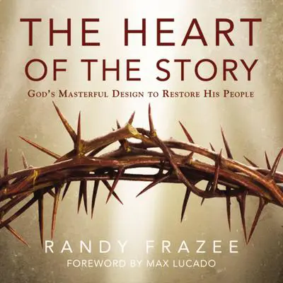 The Heart of the Story: God’s Masterful Design to Restore His People Audibook, by Randy Frazee