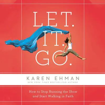 Let. It. Go.: How to Stop Running the Show and Start Walking in Faith Audibook, by Karen Ehman