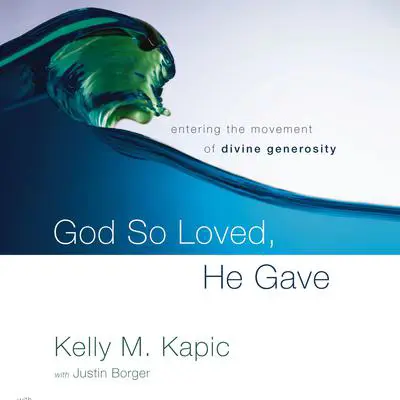 God So Loved, He Gave: Entering the Movement of Divine Generosity Audibook, by Kelly M. Kapic