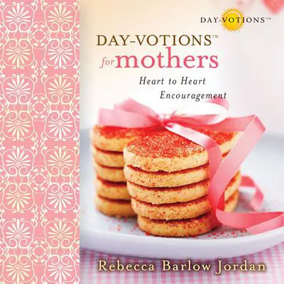 Day-votions for Mothers: Heart to Heart Encouragement Audibook, by Rebecca Barlow Jordan