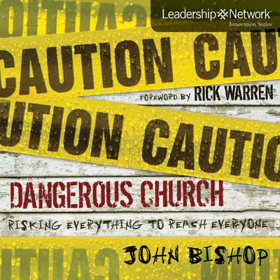 Dangerous Church: Risking Everything to Reach Everyone Audibook, by John Bishop